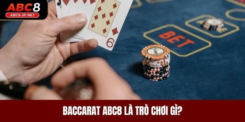 Baccarat ABC8 là trò chơi gì?