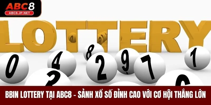 BBin Lottery – Sảnh Xổ Số Đỉnh Cao Với Cơ Hội Thắng Lớn