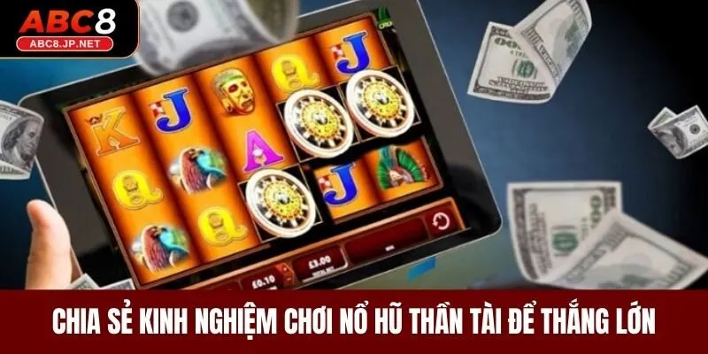 Chia sẻ kinh nghiệm chơi nổ hũ để thắng lớn