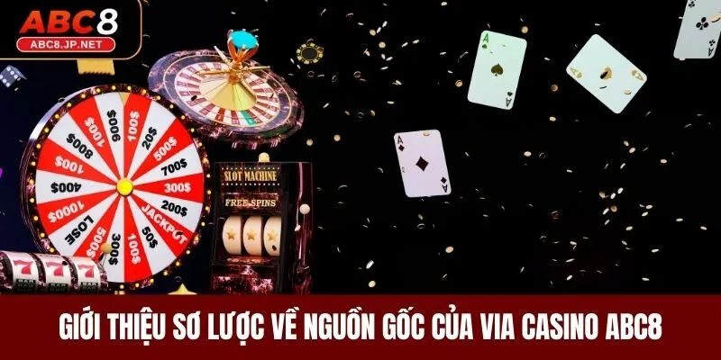 Giới thiệu sơ lược về nguồn gốc của ViA Casino ABC8