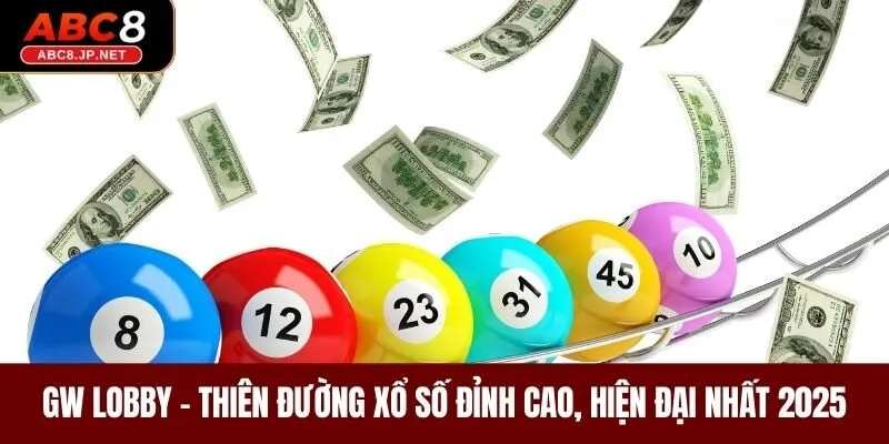 GW Lobby - Thiên Đường Xổ Số Đỉnh Cao, Hiện Đại Nhất 2025