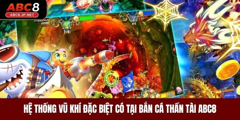 Hệ thống vũ khí đặc biệt có tại bắn cá thần tài ABC8
