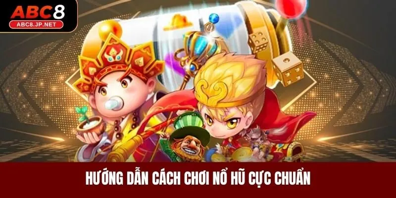 Hướng dẫn cách chơi nổ hũ cực chuẩn