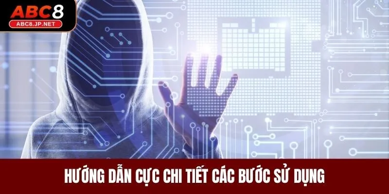 Hướng dẫn cực chi tiết các bước sử dụng