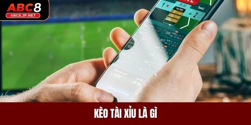 Kèo tài xỉu là gì