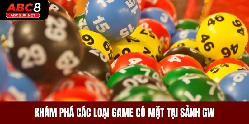 Khám phá các loại game có mặt tại sảnh GW