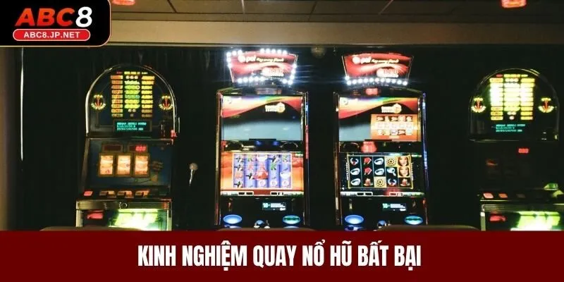 Kinh nghiệm quay nổ hũ bất bại