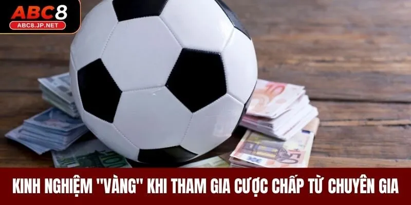 Kinh nghiệm "vàng" khi tham gia cược chấp từ chuyên gia