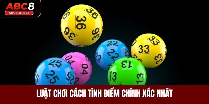 Luật chơi cách tính điểm chính xác nhất