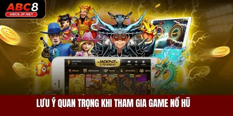 Lưu ý quan trọng khi tham gia game nổ hũ