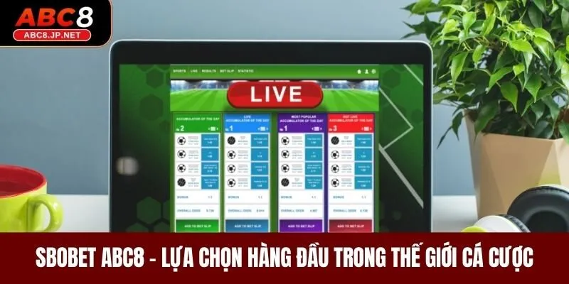 Sbobet ABC8- Lựa Chọn Hàng Đầu Trong Thế Giới Cá Cược 
