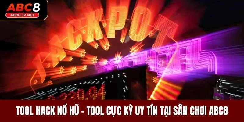 Tool Hack Nổ Hũ - Tool Cực Kỳ Uy Tín Tại Sân Chơi ABC8
