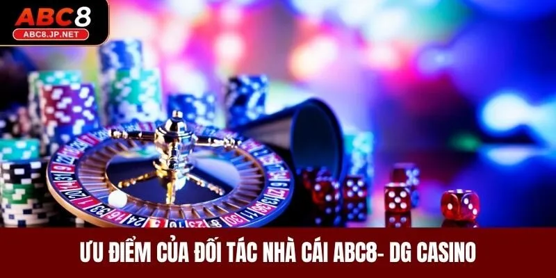 Ưu điểm của đối tác nhà cái ABC8- DG Casino