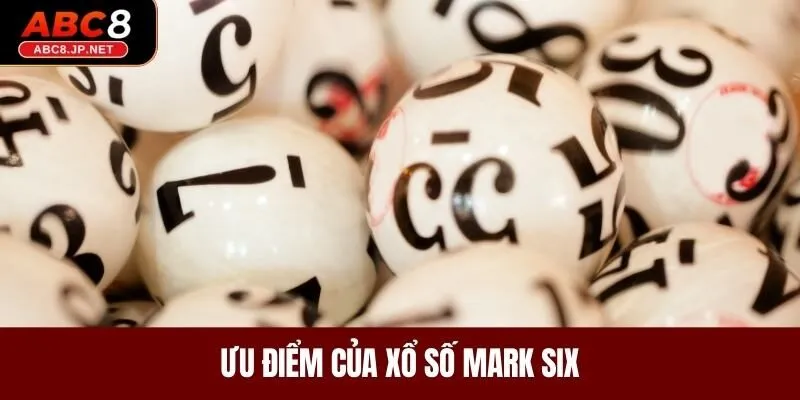 Ưu điểm của xổ số Mark Six