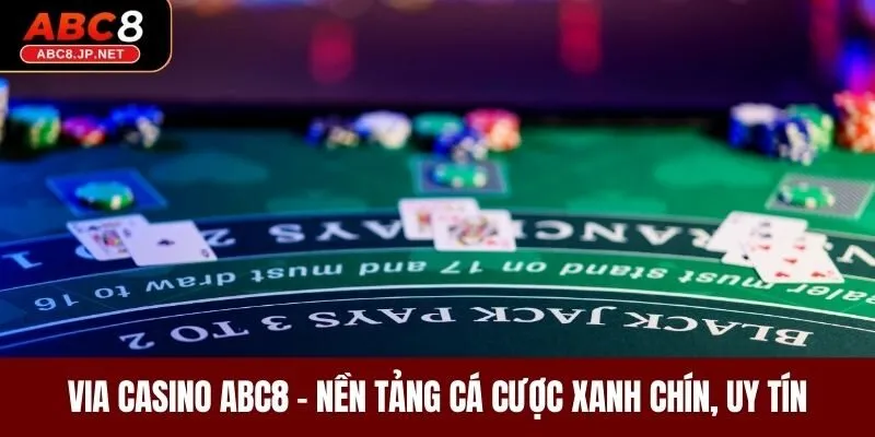 ViA Casino ABC8 – Nền Tảng Cá Cược Xanh Chín, Uy Tín 