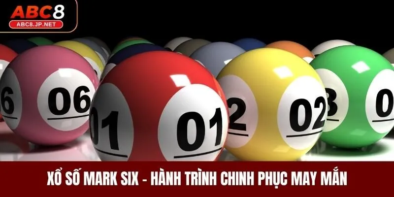 Xổ Số Mark Six - Hành Trình Chinh Phục May Mắn Cá Cược