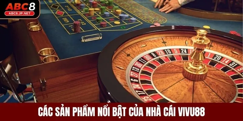 Các sản phẩm nổi bật của nhà cái VIVU88